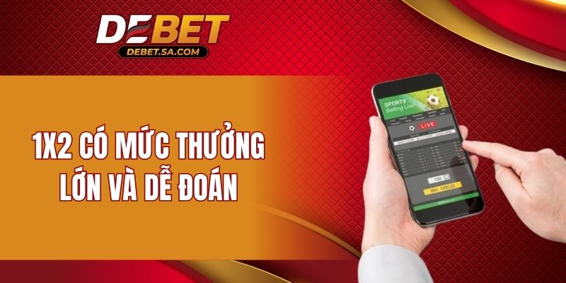 1X2 có mức thưởng lớn và dễ đoán