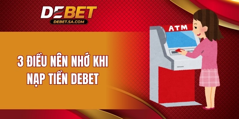 3 điều nên nhớ khi nạp tiền DEBET