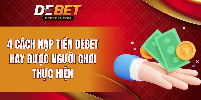 4 cách nạp tiền DEBET hay được người chơi thực hiện