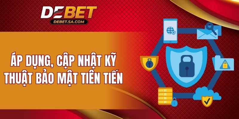 Áp dụng, cập nhật kỹ thuật bảo mật tiên tiến