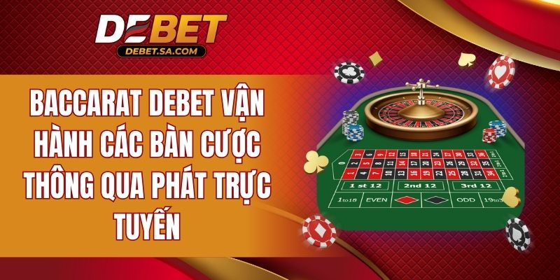 Baccarat DEBET vận hành các bàn cược thông qua phát trực tuyến