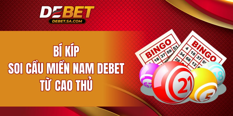 Bí kíp soi cầu miền Nam DEBET từ cao thủ