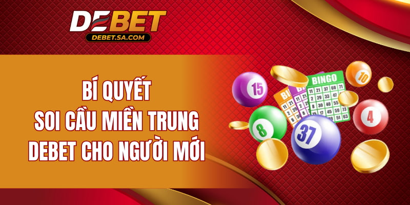 Bí quyết soi cầu miền Trung DEBET cho người mới