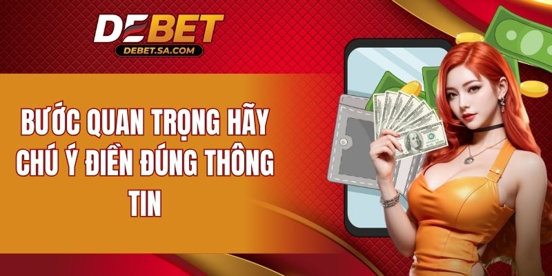 Bước quan trọng hãy chú ý điền đúng thông tin