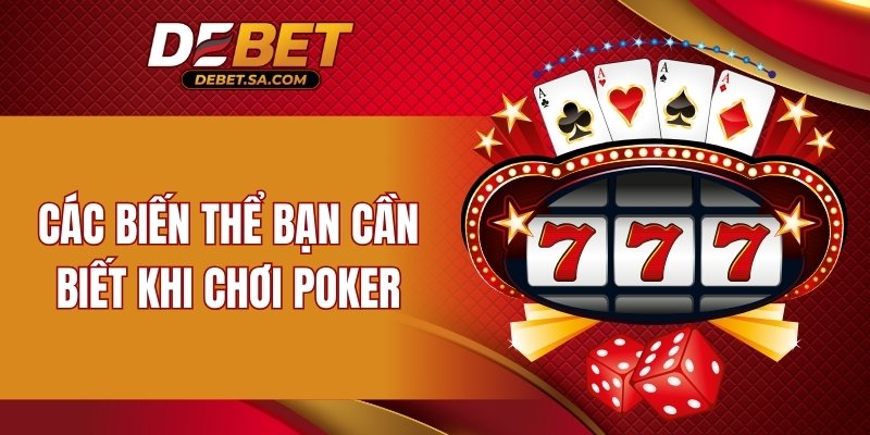 Các biến thể bạn cần biết khi chơi Poker
