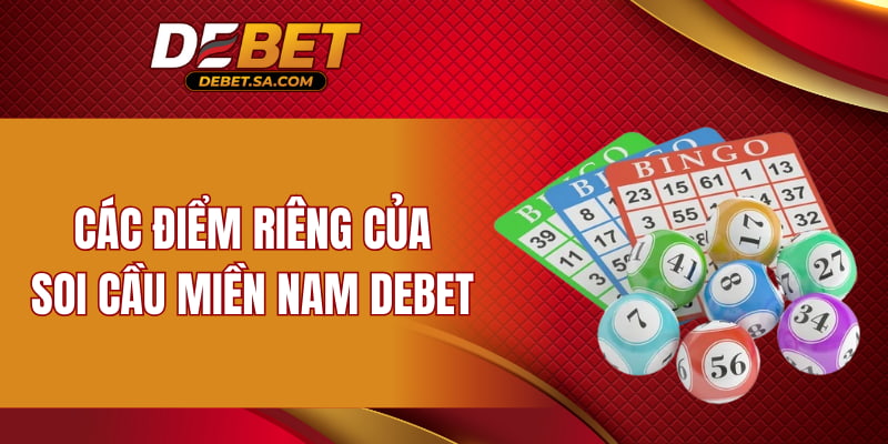 Các điểm riêng của soi cầu miền Nam DEBET