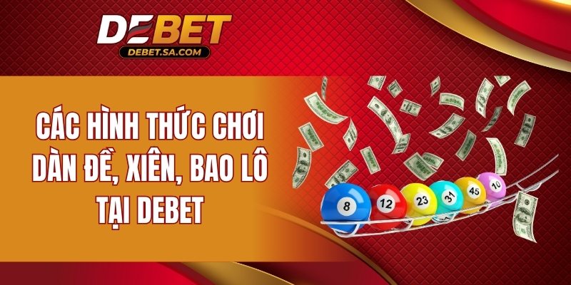 Các hình thức chơi dàn đề, xiên, bao lô tại DEBET