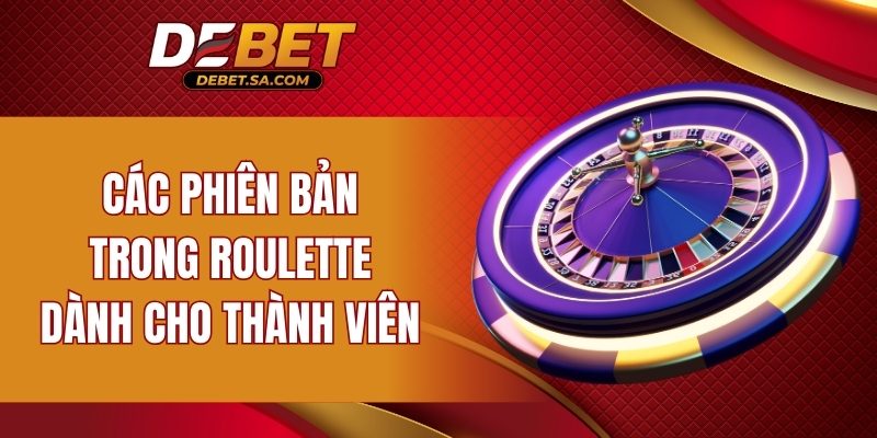 Các phiên bản trong Roulette dành cho thành viên