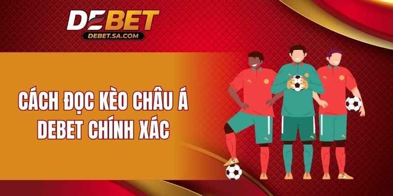 Cách đọc kèo châu Á DEBET chính xác 