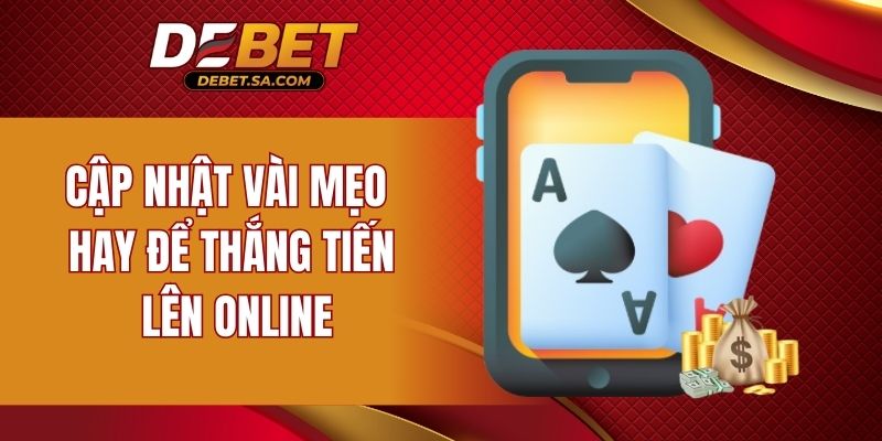 Cập nhật vài mẹo hay để thắng Tiến Lên online