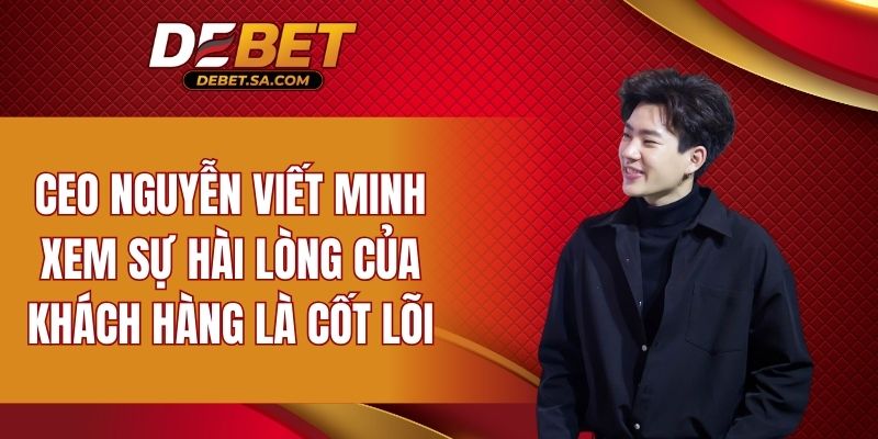 CEO xem sự hài lòng của khách hàng là cốt lõi