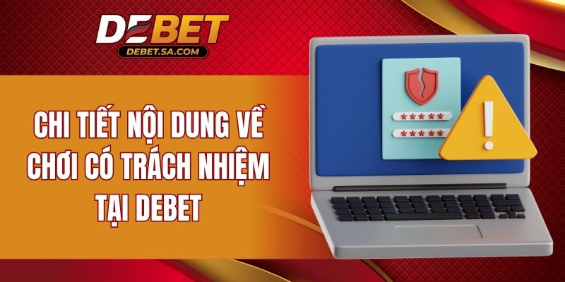 Chi tiết nội dung về chơi có trách nhiệm tại DEBET