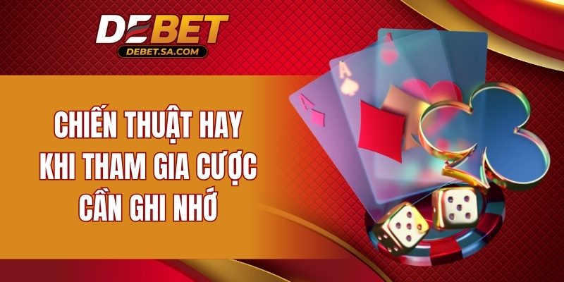 Chiến thuật hay khi tham gia cược cần ghi nhớ