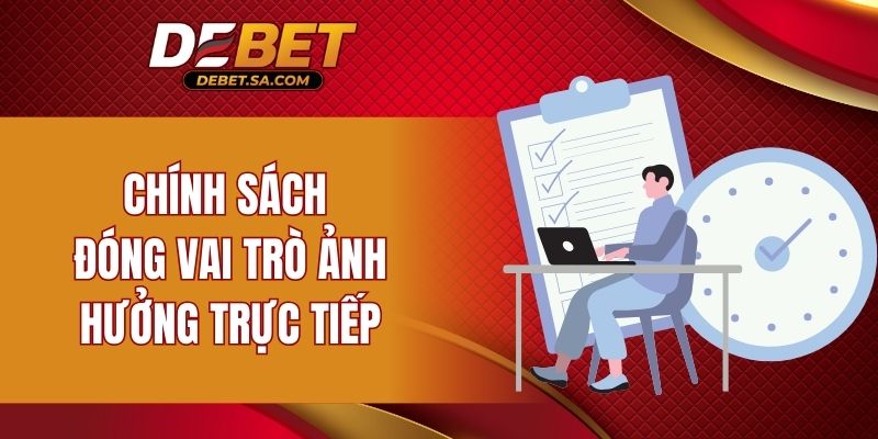 Chính sách đóng vai trò ảnh hưởng trực tiếp