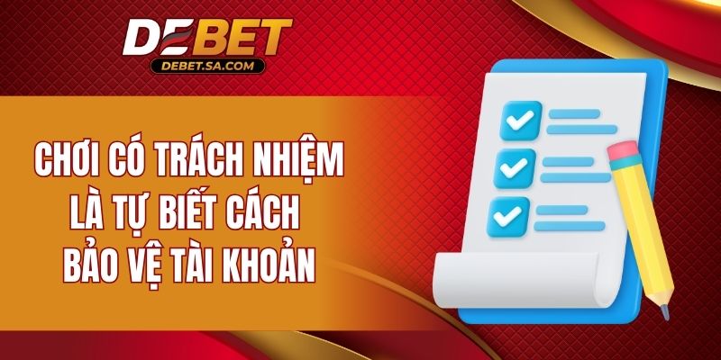 Chơi có trách nhiệm là tự biết cách bảo vệ tài khoản