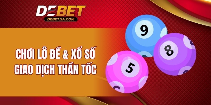 Chơi Lô đề và Xổ số giao dịch thần tốc