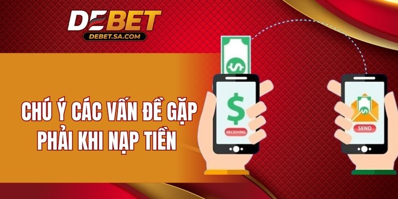 Chú ý các vấn đề gặp phải khi nạp tiền 