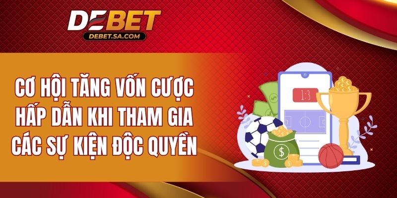 Cơ hội tăng vốn cược hấp dẫn khi tham gia các sự kiện độc quyền