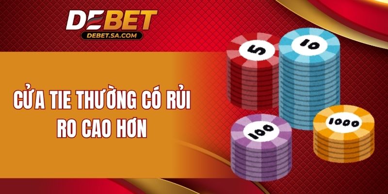 Cửa Tie thường có rủi ro cao hơn