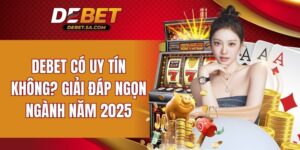 DEBET có uy tín không