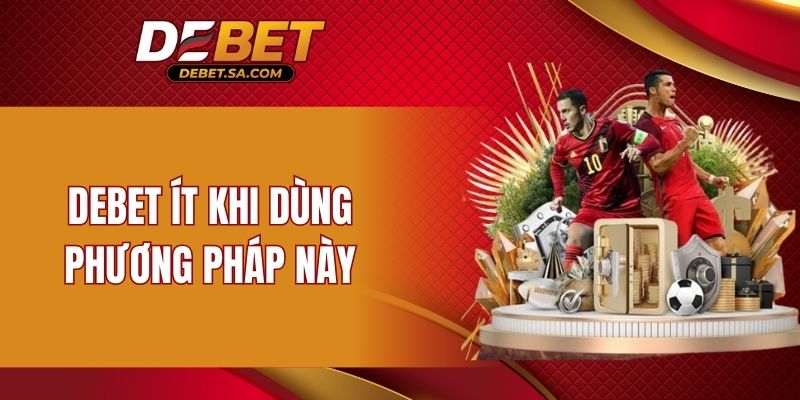 DEBET ít khi dùng phương pháp này