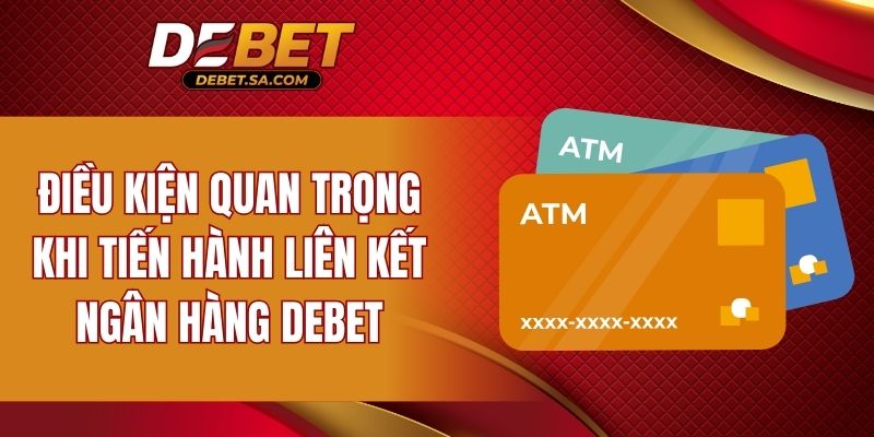 Điều kiện quan trọng khi tiến hành liên kết ngân hàng DEBET