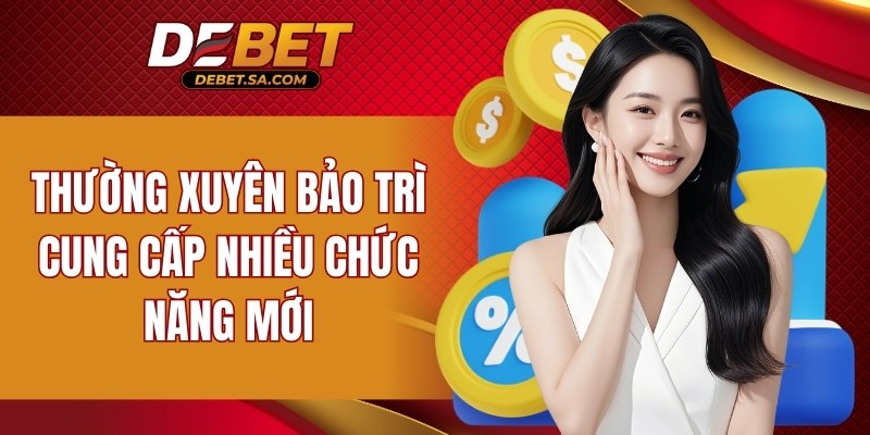 Định kỳ bảo trì đồng thời bổ sung các chức năng hot