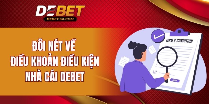 Đôi nét về điều khoản điều kiện nhà cái DEBET