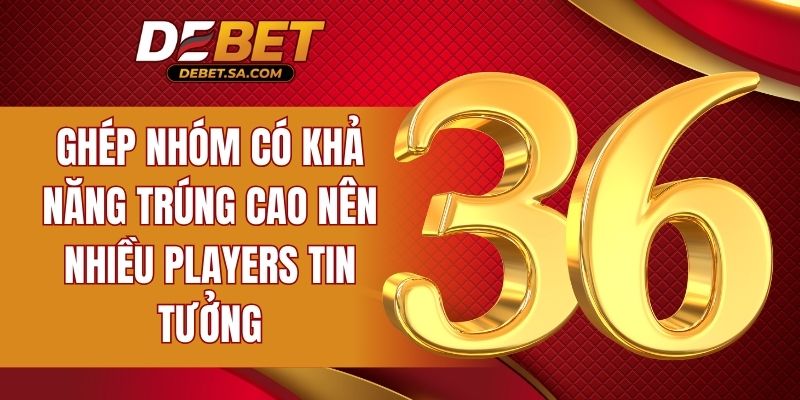 Ghép nhóm có khả năng trúng cao nên nhiều players tin tưởng