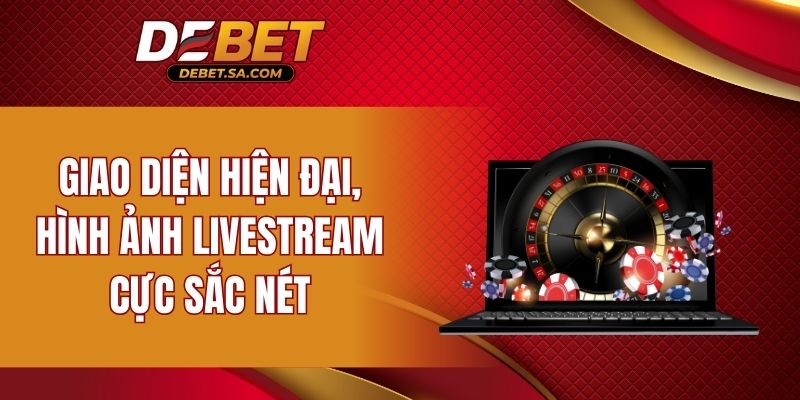 Giao diện hiện đại, hình ảnh livestream cực sắc nét
