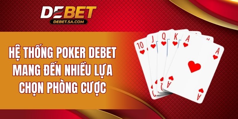 Hệ thống Poker DEBET mang đến nhiều lựa chọn