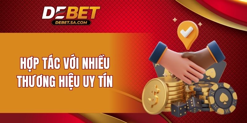 Hợp tác với nhiều thương hiệu uy tín, chuẩn đẳng cấp casino