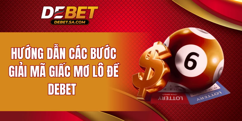 Hướng dẫn các bước giải mã giấc mơ lô đề DEBET 