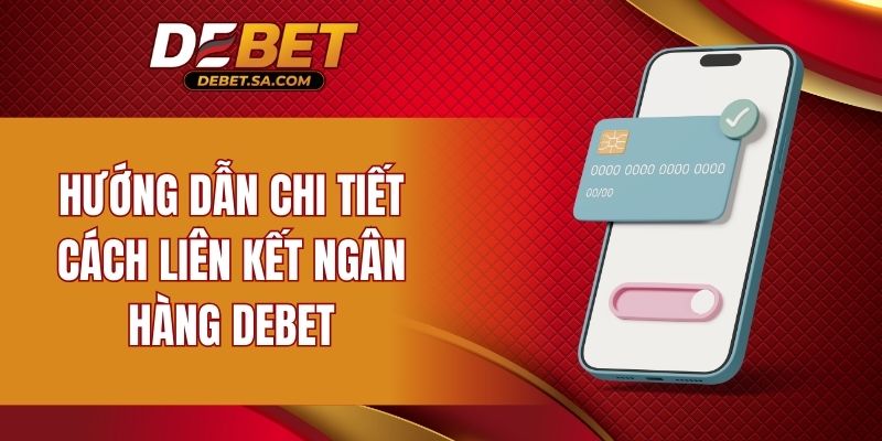 Hướng dẫn chi tiết cách liên kết ngân hàng DEBET