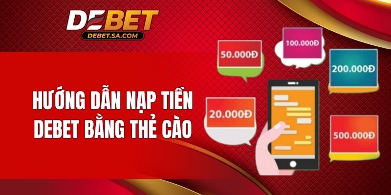 Hướng dẫn nạp tiền DEBET bằng thẻ cào