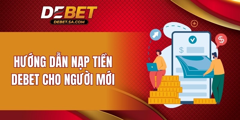 Hướng dẫn nạp tiền DEBET cho người mới