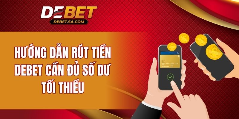 Hướng dẫn rút tiền DEBET cần đủ số dư tối thiểu