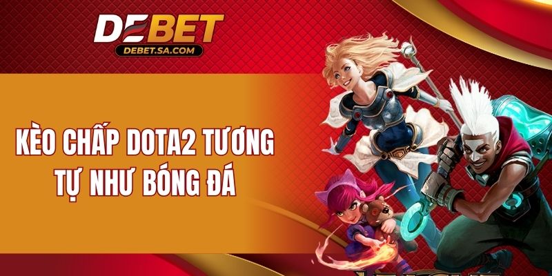 Kèo chấp Dota2 tương tự như bóng đá