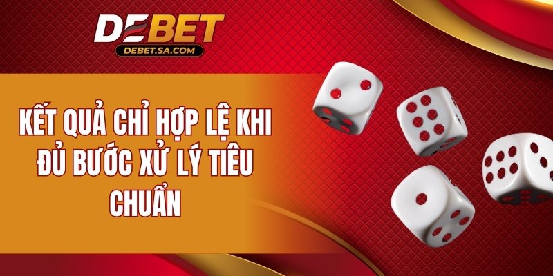 Kết quả chỉ hợp lệ khi đủ bước xử lý tiêu chuẩn