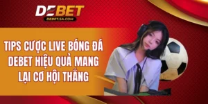 tips cược live bóng đá DEBET
