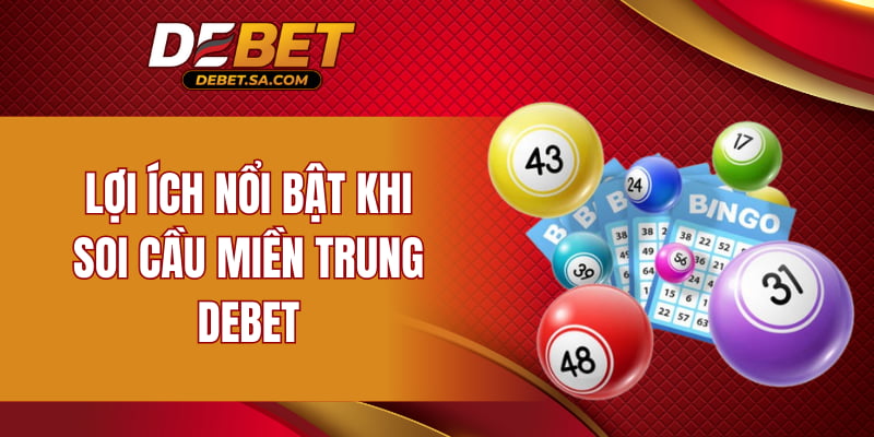 Lợi ích nổi bật khi soi cầu miền Trung DEBET