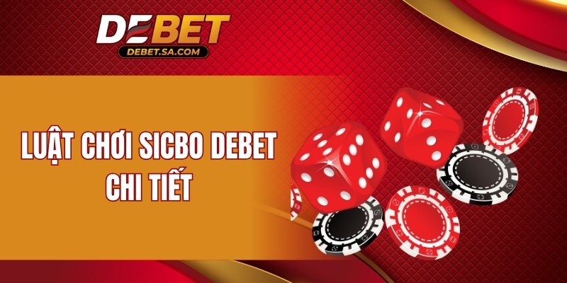 Luật chơi sicbo DEBET chi tiết