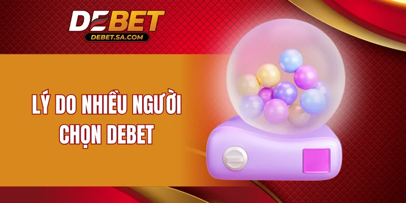 Lý do nhiều người chọn DEBET