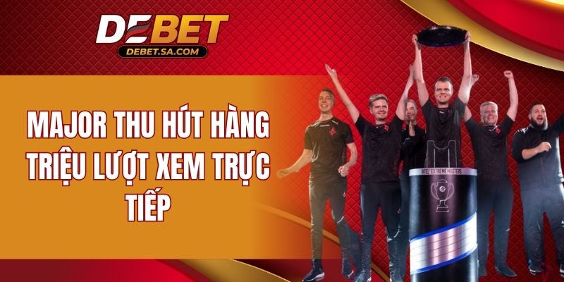 Major thu hút hàng triệu lượt xem trực tiếp