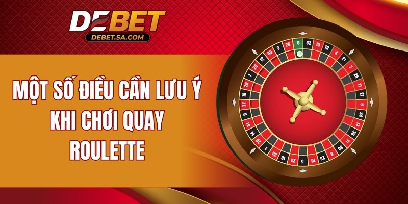 Một số điều cần lưu ý khi chơi quay Roulette