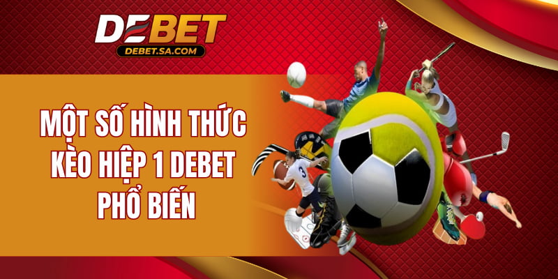 Một số hình thức kèo hiệp 1 DEBET phổ biến