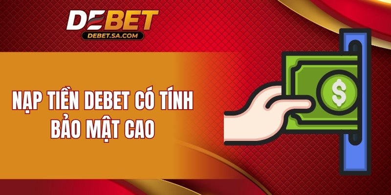 Nạp tiền DEBET có tính bảo mật cao