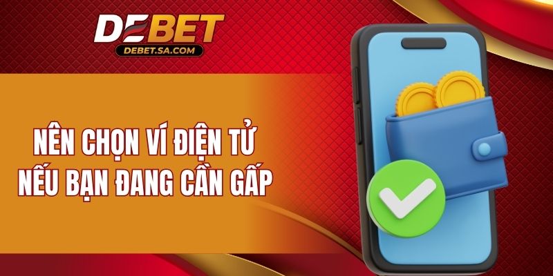 Nên chọn ví điện tử nếu bạn đang cần gấp