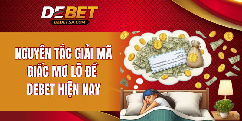 Nguyên tắc giải mã giấc mơ lô đề DEBET hiện nay