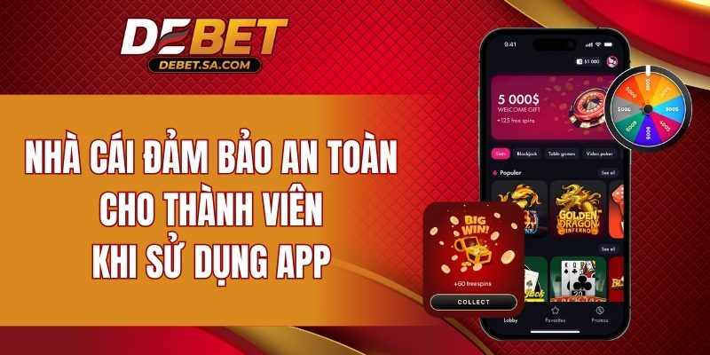 Nhà cái đảm bảo an toàn cho thành viên khi sử dụng app